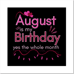 August is my Birthday Yes The Whole Month Posters and Art